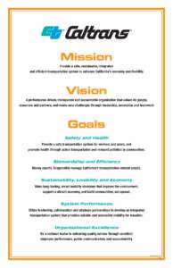 Mission Provide a safe, sustainable, integrated and efficient transportation system to enhance California’s economy and livability Vision A performance-driven, transparent and accountable organization that values its p