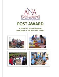 POST AWARD A GUIDE TO REPORTING AND MANAGING YOUR NEW ANA GRANT The pictures on the front cover are from ANA funded projects. Clockwise from the upper left:
