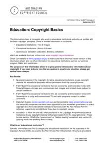 INFORMATION SHEET G048v17 September 2014 Education: Copyright Basics This information sheet is for people who work in educational institutions and who are familiar with the basic copyright principles. There is detailed i