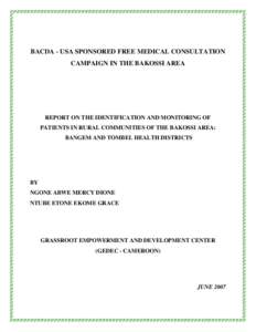 BACDA - USA SPONSORED FREE MEDICAL CONSULTATION CAMPAIGN IN THE BAKOSSI AREA REPORT ON THE IDENTIFICATION AND MONITORING OF PATIENTS IN RURAL COMMUNITIES OF THE BAKOSSI AREA: BANGEM AND TOMBEL HEALTH DISTRICTS