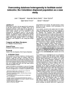 Overcoming database heterogeneity to facilitate social networks: the Colombian displaced population as a case study Juan F. Sequeda*  Alexander Garcia-Castro§ Oscar Corcho!