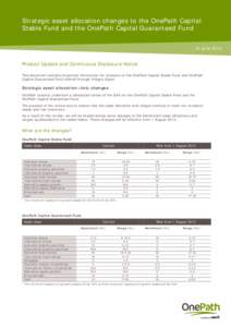Strategic asset allocation changes to the OnePath Capital Stable Fund and the OnePath Capital Guaranteed Fund 14 June 2013 Product Update and Continuous Disclosure Notice This document contains important information for 