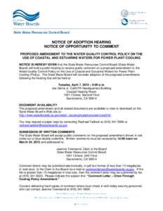NOTICE OF ADOPTION HEARING NOTICE OF OPPORTUNITY TO COMMENT PROPOSED AMENDMENT TO THE WATER QUALITY CONTROL POLICY ON THE USE OF COASTAL AND ESTUARINE WATERS FOR POWER PLANT COOLING NOTICE IS HEREBY GIVEN that the State 