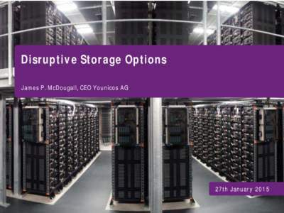 Disruptive Storage Options James P. McDougall, CEO Younicos AG 10. Mai 2014 27th January 2015