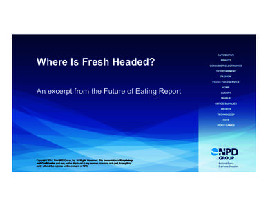 Where Is Fresh Headed? An excerpt from the Future of Eating Report Copyright[removed]The NPD Group, Inc. All Rights Reserved. This presentation is Proprietary and Confidential and may not be disclosed in any manner, in who