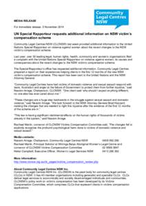 MEDIA RELEASE For immediate release: 5 November 2014 UN Special Rapporteur requests additional information on NSW victim’s compensation scheme Community Legal Centres NSW (CLCNSW) last week provided additional informat