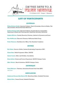 LIST OF PARTICIPANTS AUSTRALIA Philip Anthony Chubb, Associate Professor, Head of Journalism, School of Media, Film and Journalism, Monash University Melbourne Andrew Charles Dodd, Associate Professor, Program Director o