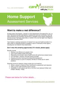 FULL JOB ADVERTISEMENT  Home Support Assessment Services Want to make a real difference? Exciting news! Care Assess, a division of Care Assessment Consultants Pty Ltd, is a