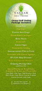 Group Golf Outing Package Includes: Green Fees Cart Fees Practice Area Usage Personalized Cart Signs