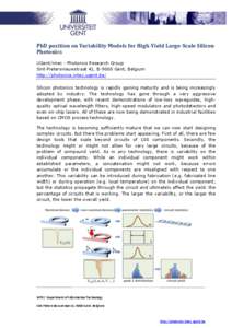 PhD position on Variability Models for High-Yield Large-Scale Silicon Photonics UGent/imec - Photonics Research Group Sint-Pietersnieuwstraat 41, B-9000 Gent, Belgium http://photonics.intec.ugent.be/ Silicon photonics te