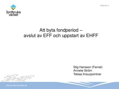 Att byta fondperiod – avslut av EFF och uppstart av EHFF  Stig Hansson (Farnet)