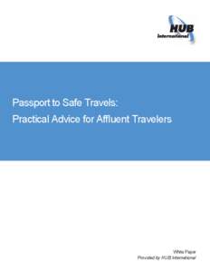 Passport to Safe Travels:  Practical Advice for Afﬂuent Travelers  White Paper  Provided by HUB International