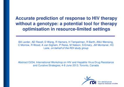 Accurate prediction of response to HIV therapy without a genotype: a potential tool for therapy optimisation in resource-limited settings BA Larder, AD Revell, D Wang, R Hamers, H Tempelman, R Barth, AMJ Wensing, C Morro