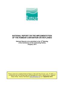 NATIONAL REPORT ON THE IMPLEMENTATION OF THE RAMSAR CONVENTION ON WETLANDS National Reports to be submitted to the 12th Meeting of the Conference of the Contracting Parties, Uruguay, 2015