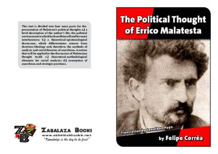 This text is divided into four main parts for the presentation of Malatesta’s political thought: a.) a brief description of the author’s life, the political environment in which he found himself and his main interloc