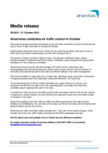 Media release[removed]October 2013 Airservices celebrates air traffic control in October Airservices Australia has presented awards to four air traffic controllers to mark the International Day of the Air Traffic Co