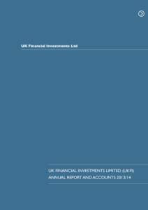 UK Financial Investments Ltd  UK Financial Investments Ltd UK FINANCIAL INVESTMENTS LIMITED (UKFI) ANNUAL REPORT AND ACCOUNTS[removed]