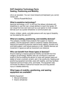 DATI Assistive Technology Facts Seating, Positioning and Mobility Life is an escalator. You can move forward and backward; you cannot remain still. - Patricia Russell-McCloud