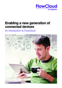 Enabling a new generation of connected devices An Introduction to FlowCloud Everything connected – a world of challenges