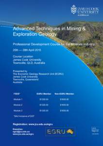 Advanced Techniques in Mining & Exploration Geology Professional Development Course for the Minerals Industry 20th — 28th April 2015 Course Location James Cook University