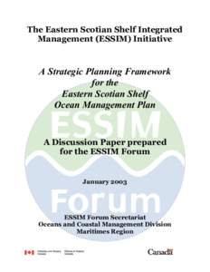 The Eastern Scotian Shelf Integrated Management (ESSIM) Initiative A Strategic Planning Framework for the Eastern Scotian Shelf