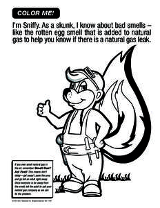 COLOR ME! Color me! I’m Sniffy. As a skunk, I know about bad smells – like the rotten egg smell that is added to natural gas to help you know if there is a natural gas leak.