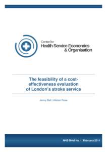 The feasibility of a costeffectiveness evaluation of London’s stroke service Jenny Ball | Alistair Rose NHS Brief No. 1, February 2011
