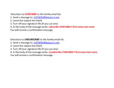 Directions to SUBSCRIBE to the family email list. 1. Send a message to: [removed] 2. Leave the subject line blank 3. Turn off your signature file (if you use one) 4. In the body of the message write: subsc