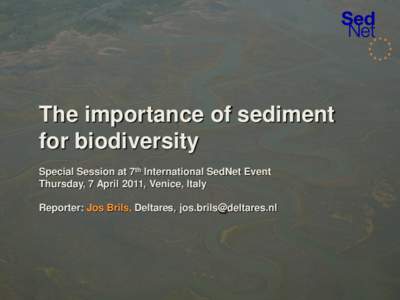 The importance of sediment for biodiversity Special Session at 7th International SedNet Event Thursday, 7 April 2011, Venice, Italy Reporter: Jos Brils, Deltares, 