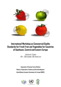 International Workshop on Commercial Quality Standards for Fresh Fruit and Vegetables for Countries of Southeast, Central and Eastern Europe Dubrovnik, Croatia 17th – 20th October 2011, Hotel Lero