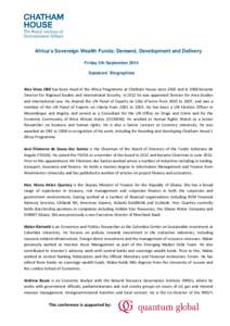 Africa’s Sovereign Wealth Funds: Demand, Development and Delivery Friday 5th September 2014 Speakers’ Biographies Alex Vines OBE has been Head of the Africa Programme at Chatham House since 2002 and in 2008 became Di