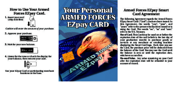 How to Use Your Armed Forces EZpay Card. 1. Insert your card (chip side first)  Cashier will enter the amount of your purchase.