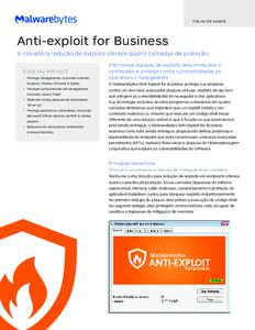 F O L H A D E DA DOS  Anti-exploit for Business A inovadora redução de exploits oferece quatro camadas de proteção O QUE FAZ POR VOCÊ •	 Protege navegadores, incluindo Internet