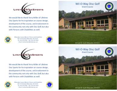 Wil-O-Way Disc Golf Grant Course We would like to thank Terry Miller of Lifetime Disc Sports for his inspiration on course design, development of the course, and involvement in