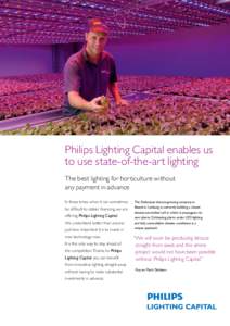 Philips Lighting Capital enables us to use state-of-the-art lighting The best lighting for horticulture without any payment in advance In these times when it can sometimes be difficult to obtain financing, we are