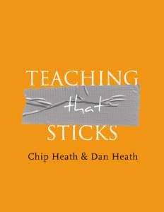 “Teaching that Sticks” is an article written by Chip Heath and Dan Heath, the authors of the book Made to Stick: Why Some Ideas Survive and Others Die, published by Random House in January[removed]Some of the material