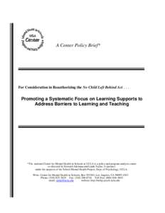 A Center Policy Brief*  For Consideration in Reauthorizing the No Child Left Behind Act[removed]Promoting a Systematic Focus on Learning Supports to Address Barriers to Learning and Teaching