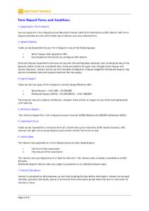 Term Deposit Terms and Conditions 1. Applying for a Term Deposit You can apply for a Term Deposit at any Merchant Finance (Here forth referred to as MFL) Branch. MFL Term Deposit provides security with a fixed rate of in