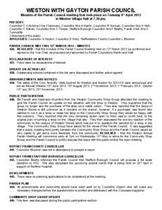 WESTON WITH GAYTON PARISH COUNCIL Minutes of the Parish Council meeting that took place on Tuesday 9 th April 2013 in Weston Village Hall at 7.30 pm. PRESENT: Councillor C Critchlow (Vice Chairman), Councillor Mrs A Mart