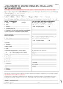 FORM 201  APPLICATION FOR THE GRANT OR RENEWAL OF A FIREARM AND/OR SHOTGUN CERTIFICATE PLEASE READ THE NOTES THAT ACCOMPANY THIS FORM CAREFULLY BEFORE COMPLETING THE APPLICATION FORM Please use black ink and write in BLO