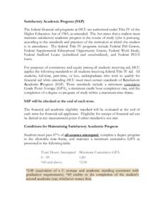 Satisfactory Academic Progress (SAP) The federal financial aid programs at HCU are authorized under Title IV of the Higher Education Act of 1965, as amended. The Act states that a student must maintain satisfactory acade