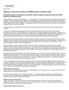 April 3, 2014  Regeneron Announces Initiative for STEM Education in Hudson Valley Fellowship Program in Collaboration with NASA, Teachers College, Columbia University and STEM Education Leadership Center TARRYTOWN, N.Y.,
