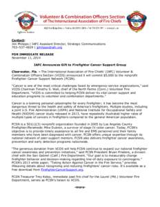 Contact: Jim Philipps | IAFC Assistant Director, Strategic Communications 703– |  FOR IMMEDIATE RELEASE November 11, 2014 IAFC Announces Gift to Firefighter Cancer Support Group