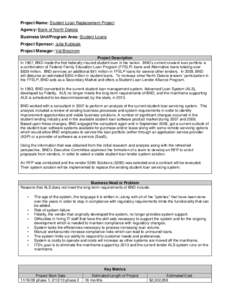 Project Name: Student Loan Replacement Project Agency: Bank of North Dakota Business Unit/Program Area: Student Loans Project Sponsor: Julie Kubisiak Project Manager: Val Brostrom Project Description