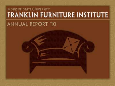 Mississippi State Universit y  Franklin Furniture Institute Annual Report ‘10  Mississippi State Universit y