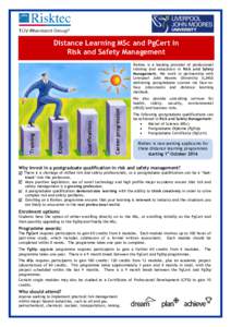 Distance Learning MSc and PgCert in Risk and Safety Management Risktec is a leading provider of professional training and education in Risk and Safety Management. We work in partnership with Liverpool John Moores Univers