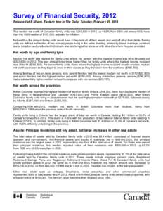 Survey of Financial Security, 2012 Released at 8:30 a.m. Eastern time in The Daily, Tuesday, February 25, 2014 The median net worth of Canadian family units was $243,800 in 2012, up 44.5% from 2005 and almost 80% 