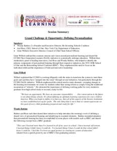 Session Summary Grand Challenge & Opportunity: Defining Personalization Speakers: • Wendy Battino, Co-Founder and Executive Director, Re-Inventing Schools Coalition • Joel Rose, CEO, School of One, New York City Depa