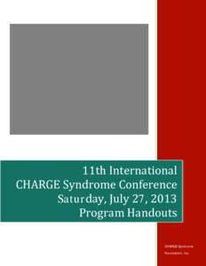 11th International CHARGE Syndrome Conference Saturday, July 27, 2013 Program Handouts  CHARGE Syndrome