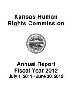 Kansas Human Rights Commission Annual Report Fiscal Year 2012 July 1, [removed]June 30, 2012